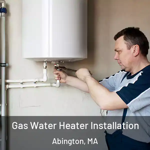  Gas Water Heater Installation Abington, MA
