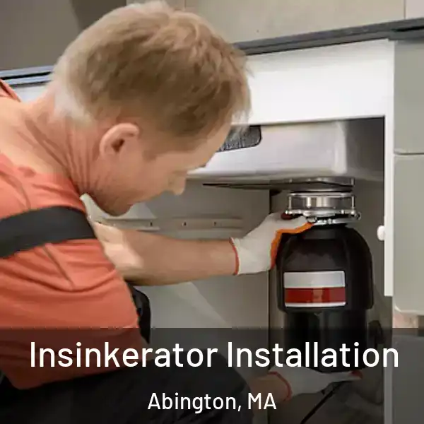  Insinkerator Installation Abington, MA