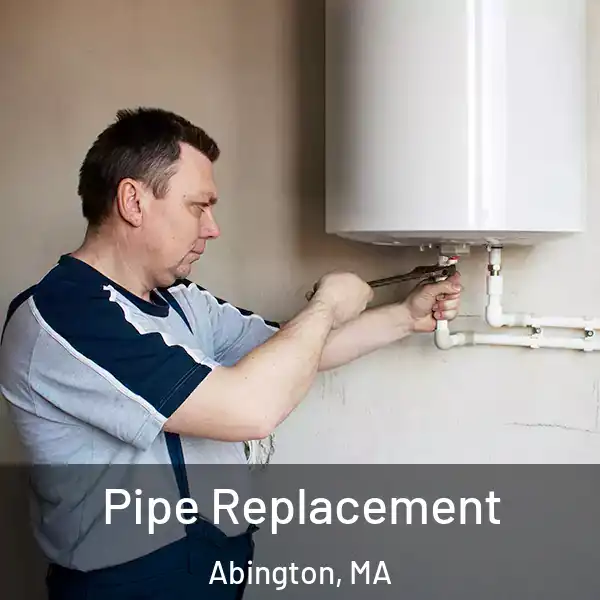  Pipe Replacement Abington, MA