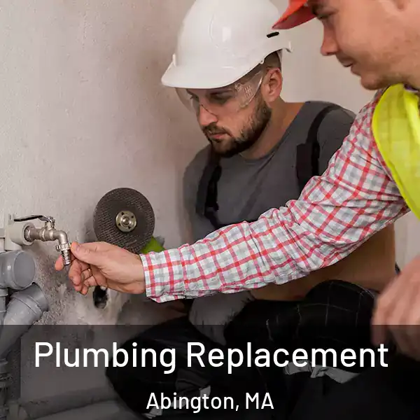  Plumbing Replacement Abington, MA