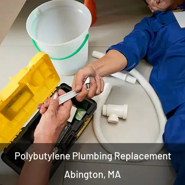  Polybutylene Plumbing Replacement Abington, MA
